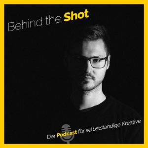 Behind the Shot - der Podcast für selbstständige Kreative