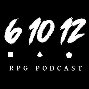 6 10 12: RPG Podcast