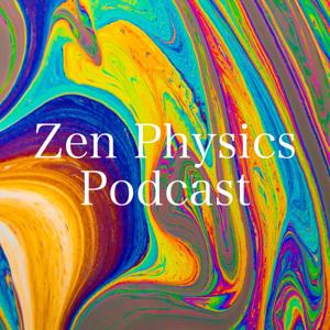 Zen Physics Podcast