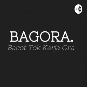 PODCAST BAGORA (BACOT TOK KERJA ORA)