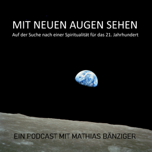 Mit Neuen Augen sehen. Auf der Suche nach einer Spiritualität für das 21. Jahrhundert