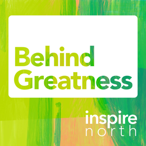 Behind Greatness by Inspire North