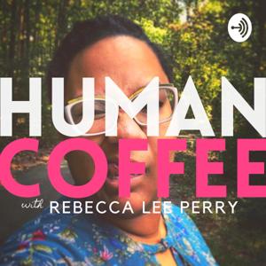 Human Coffee with Rebecca Lee Perry