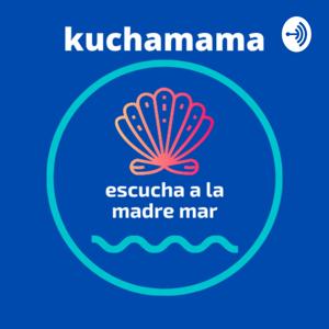 KUCHAMAMA Escucha a la madre mar