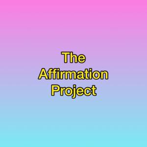 The Affirmation Project Podcast