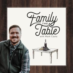 The Family Table: With Mark Casto