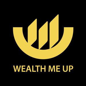 Wealth Me Up Podcast by Wealth Me Up