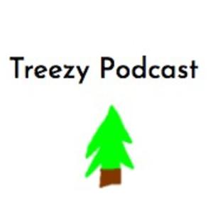 Treezy Podcast