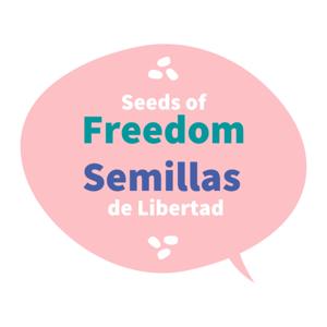 Semillas de Libertad • Seeds of Freedom