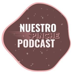 NUESTRO PINCHE PODCAST