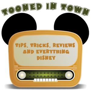 TOONED IN TOWN - Disney Podcast - Disney News, Disneyland Tips, Tricks, and Secrets