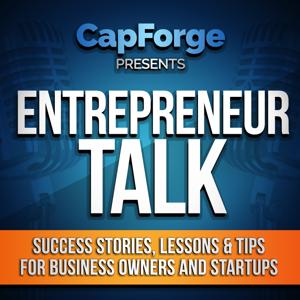 Entrepreneur Talk by CapForge- Daily Entrepreneur Interviews, Success Stories, Lessons Learned, Inspiration, Tips and More from Serial Small Business Owner Matt Remuzzi