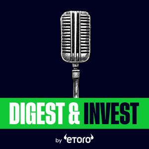 Digest & Invest by eToro | Insights on Trading, Markets, Investing & Finance by eToro