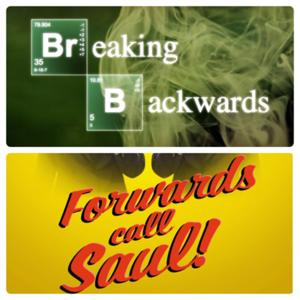 Forwards Call Saul/Breaking Backwards