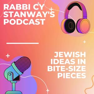 Rabbi Cy Stanway's Podcast: Jewish Ideas in Bite-size Pieces