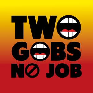 Two Gobs No Job