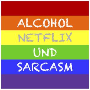 Alcohol Netflix und Sarcasm