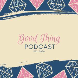 Good Thing Podcast