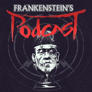Frankenstein's Podcast by Joe Praska and Kalid Hussein
