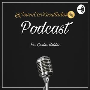 Joven Con Resultados Podcast | Por Carlos Roldán