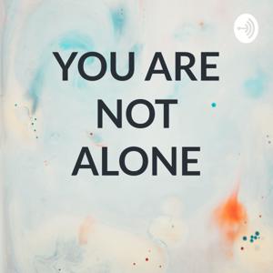 YOU ARE NOT ALONE