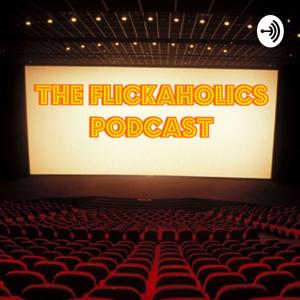 The Flickaholics Podcast