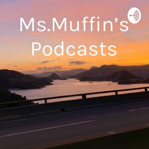 Ms.Muffin's Podcasts