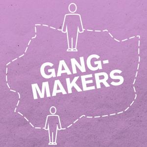 Gangmakers | BNR