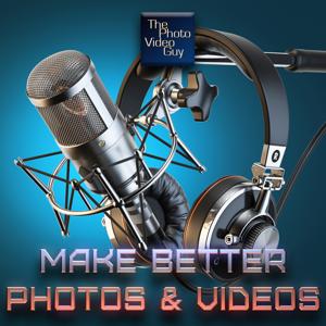 Make Better Photos and Videos Podcast - The Photo Video Guy by Ross Chevalier