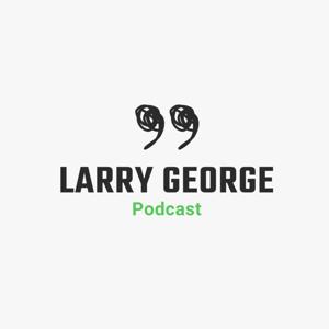 Larry George Podcast