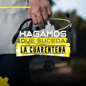 Hagamos Que Suceda: La Cuarentena