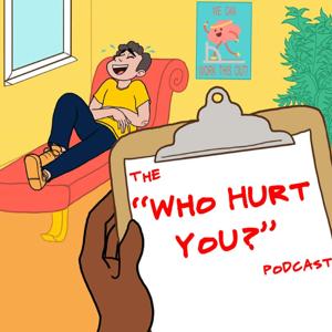 The "Who Hurt You?" Podcast