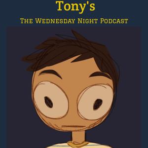 Tony's Wednesday Night Podcast