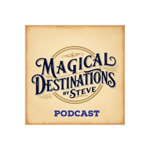 Magical Destinations By Steve Podcast