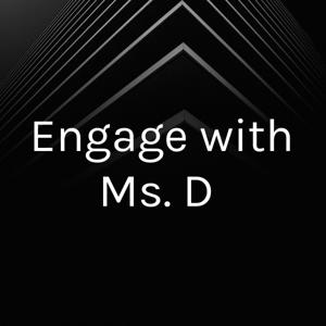 Engage with Ms. D