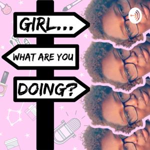 Girl...What Are You Doing