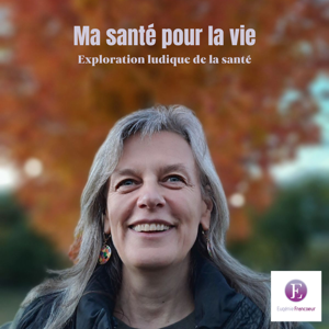 Ma santé pour la vie by Eugenie Francoeur