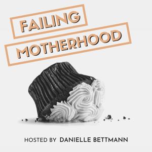 Failing Motherhood by Danielle Bettmann | Parenting Coach for Strong-Willed Kids