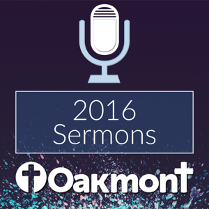 Oakmont Sermons 2016