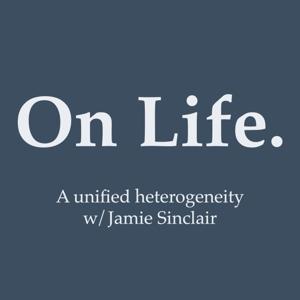 On Life. W/ Jamie Sinclair.