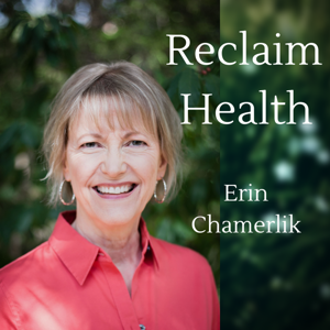 Reclaim Health Podcast with Erin Chamerlik