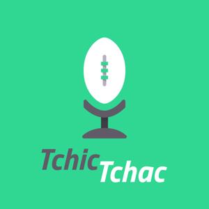 Tchic-Tchac Le Podcast qui raffute l'Actualité Rugby