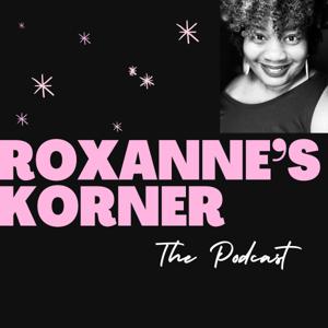 Roxanne’s Korner The Podcast