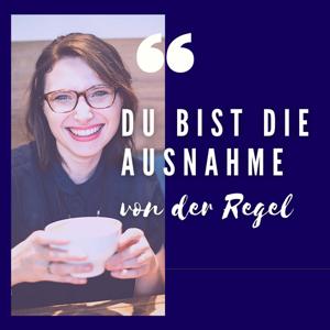 Du bist die Ausnahme von der Regel.