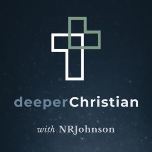 Deeper Christian Podcast by NRJohnson (Nathan Johnson)