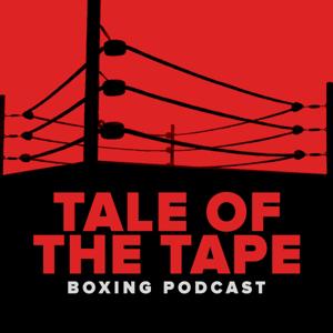 Tale of the Tape - Boxing Podcast