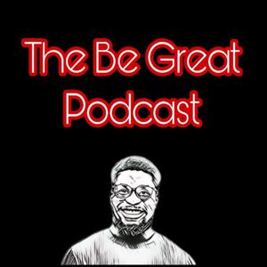 The Be Great Podcast