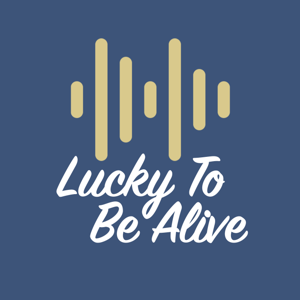 LuckyToBeAlive - Podcast