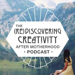 (Re)Discovering Creativity After Motherhood Podcast