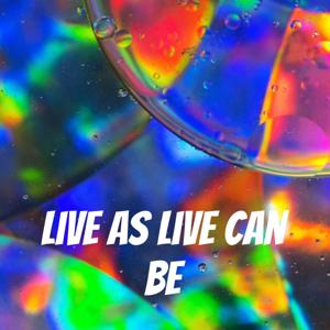 Live as Live Can Be